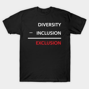 Diversity without inclusion is exclusion T-Shirt